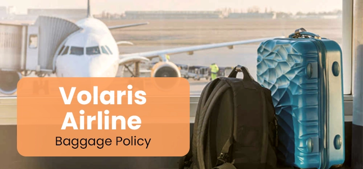 Volaris Airline Baggage Policy