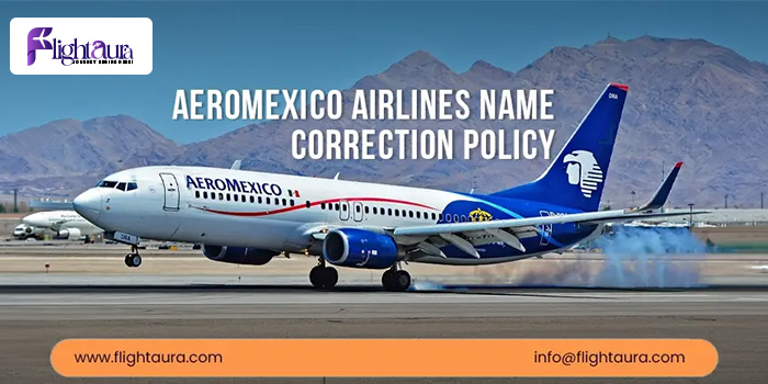 Aeromexico Airline Name Correction Policy